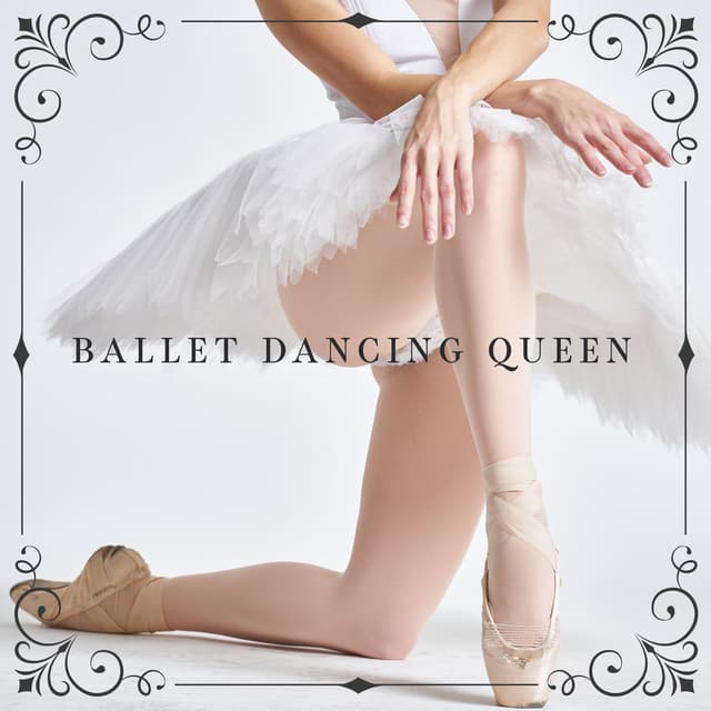 Ballet Dancing Queen – Music for Dancing, Beautiful Workout, Keep Calm and Dance