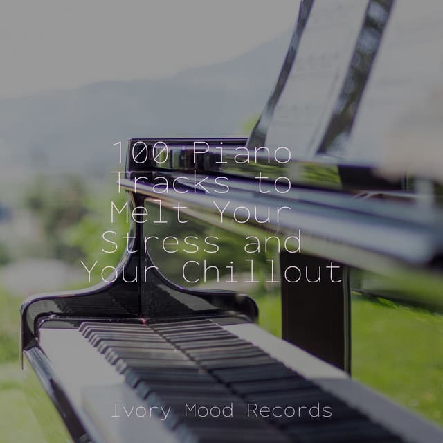 100 Piano Tracks to Melt Your Stress and Your Chillout