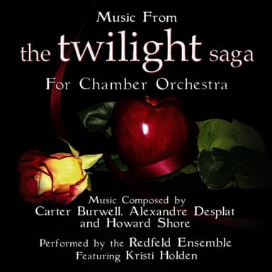 Music from the Twilight Saga for Chamber Orchestra Composed by Carter Burwell, Alexandre Desplat and Howard Shore