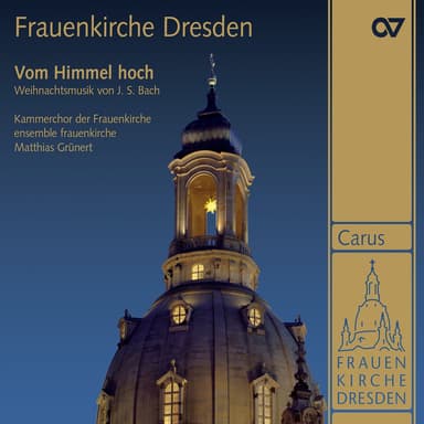 Frauenkirche Dresden. Vom Himmel hoch. Weihnachtliche Musik von Johann Sebastian Bach
