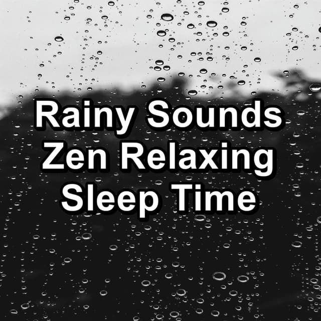 Rainy Sounds Zen Relaxing Sleep Time
