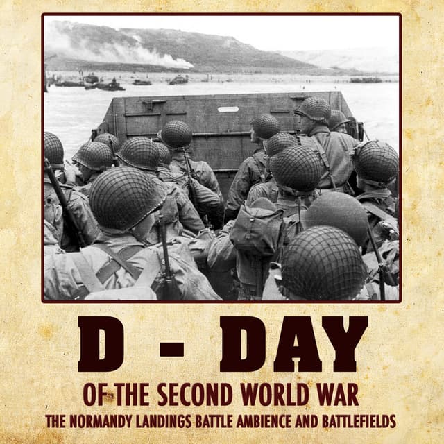 D - Day of the Second World War. The Normandy Landings Battle Ambience and Battlefields