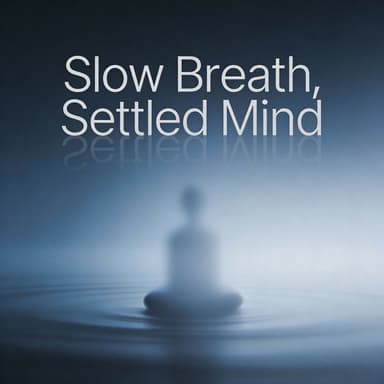 Slow Breath, Settled Mind
