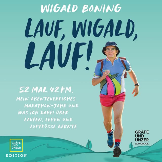 Lauf, Wigald, lauf (52 mal 42 km. Mein abenteuerliches Marathon-Jahr und was ich dabei über Laufen, Leben und Luftküsse