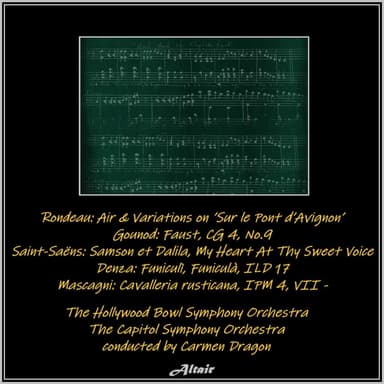 Rondeau: Air & Variations on ’Sur le Pont d’Avignon’ - Gounod: Faust, Cg 4, NO.9 - Saint-Saëns: Samson et Dalila, My Heart At Thy