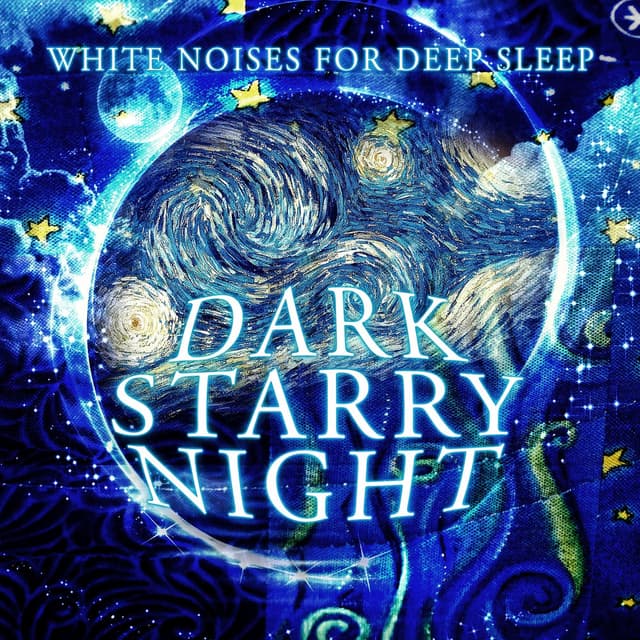 Dark Starry Night - White Noises for Deep Sleep, Relax & Fall Asleep, Soothing Music for Adults and Babies, Sleep Aid