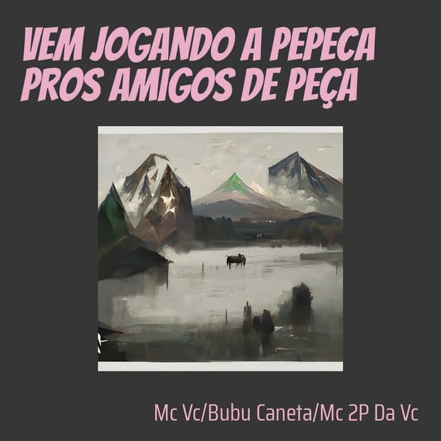 Vem Jogando a Pepeca Pros Amigos de Peça