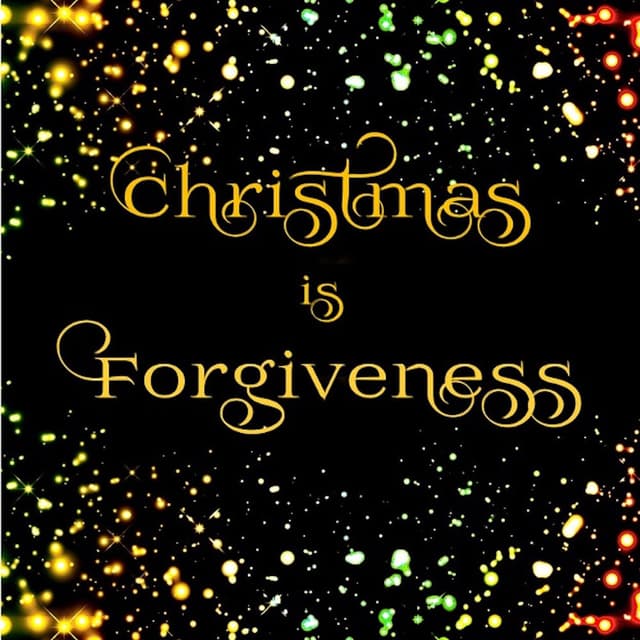 Christmas Is Forgiveness