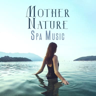 Mother Nature Spa Music: Serene Wellness Music for Body Relaxation