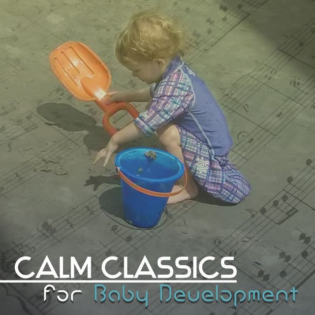 Calm Classics for Baby Development – Baby Educational Music, Study Time, Baby Classics