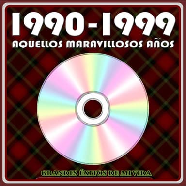1990 - 1999 Aquellos Maravillosos Años. Grandes Éxitos de Mi Vida