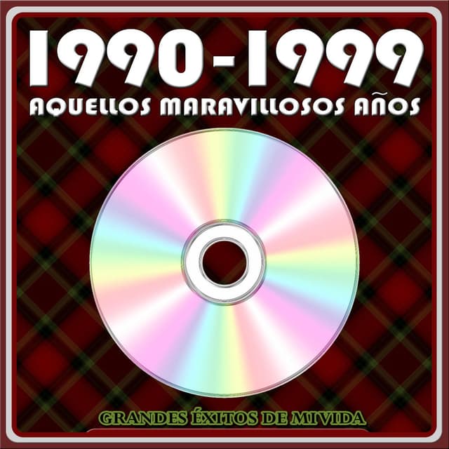 1990 - 1999 Aquellos Maravillosos Años. Grandes Éxitos de Mi Vida