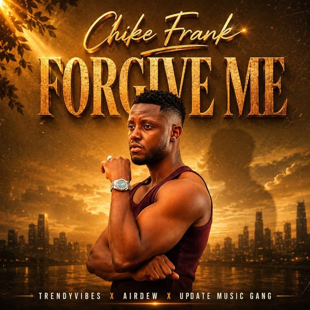 CHIKE FRANK FORGIVE ME