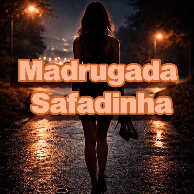 MADRUGADA SAFADINHA