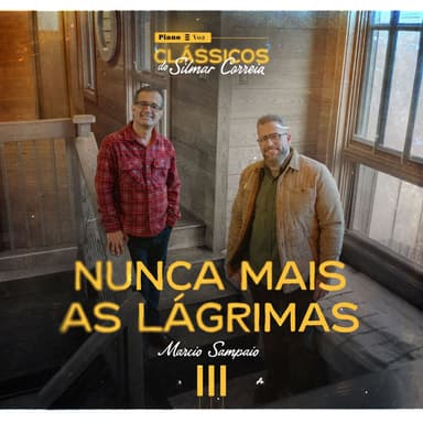Nunca Mais as Lágrimas (Piano e Voz: Clássicos do Silmar Correia)