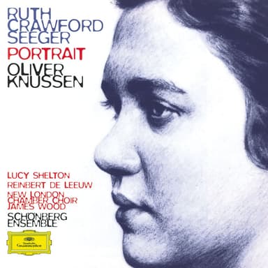 Ruth Crawford Seeger: Music for Small Orchestra; Study in Mixed Accents; Three Songs; Three Chants; String Quartet; Two Ricercari;