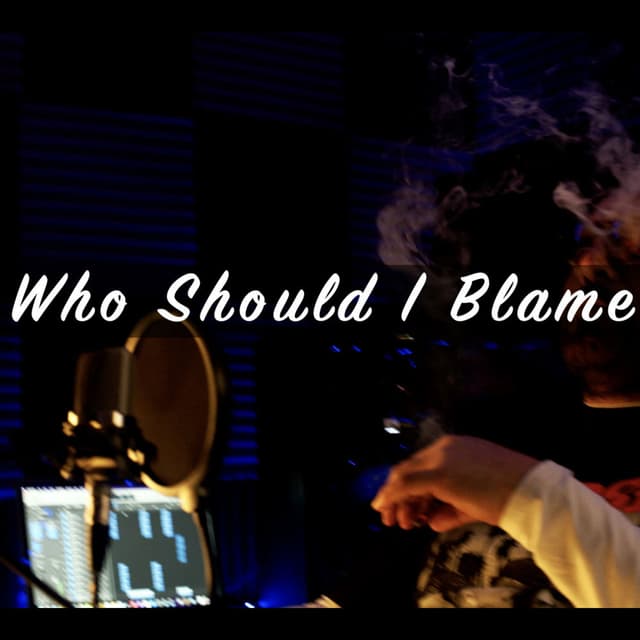 Who Should I Blame (feat. Dizzee D the Prince)