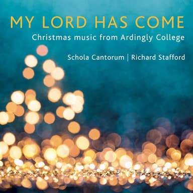 My Lord Has Come: Christmas Music from Ardingly College