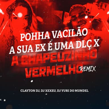 POHHA VACILÃO SUA EX É UMA DLÇ X CHAPEUZINHO VERMELHO