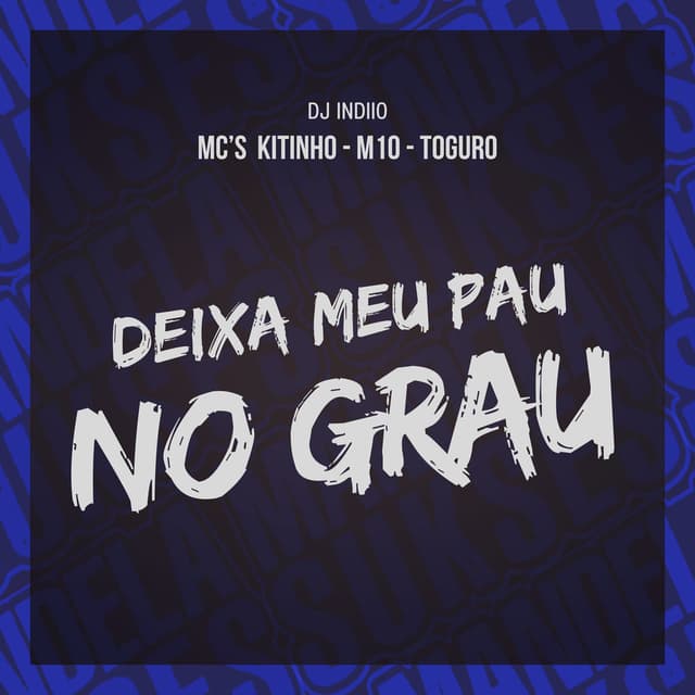 DEIXA MEU PAU NO GRAU