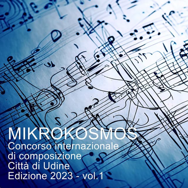 Mikrokosmos (Concorso internazionale di composizione Città di Udine Edizione 2023, Vol. 1)