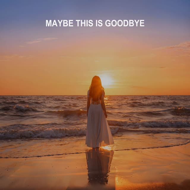 Maybe This Is Goodbye