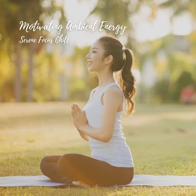 Motivating Ambient Energy: Serene Focus Chill