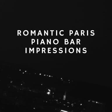 Romantic Paris Piano Bar Impressions: Soft Piano and Sax, Sentimental Songs, Top Mellow Sounds, Midnight Date, Dinner Background