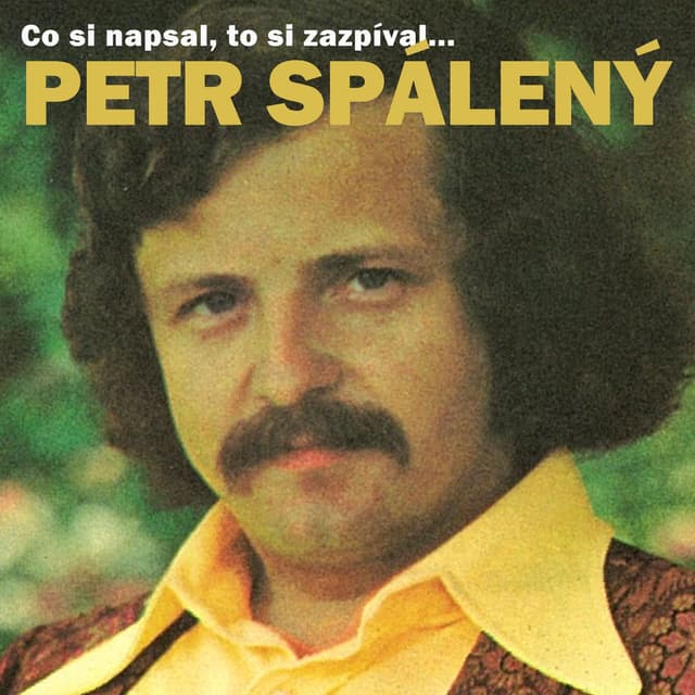 Co si napsal, to si zazpíval...Petr Spálený