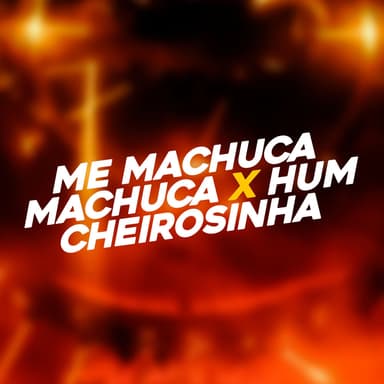 Me Machuca Machuca X Hum Cheirosinha