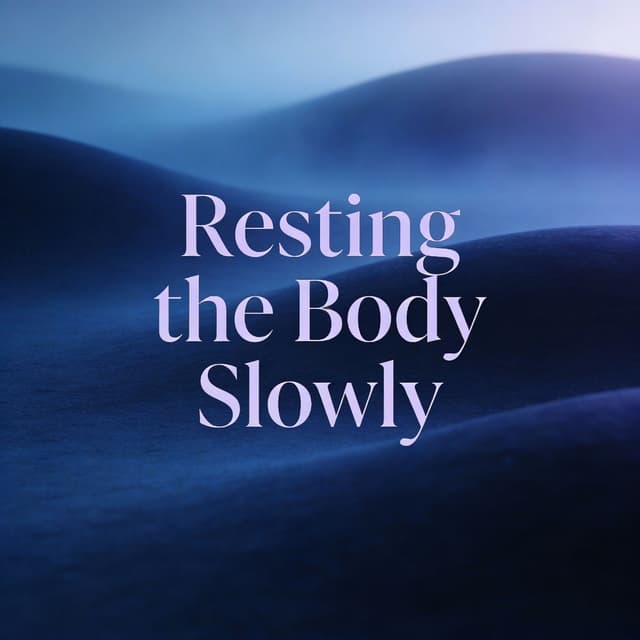 Resting the Body Slowly