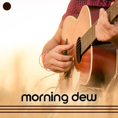 Morning Dew: Acoustic Coffee House, Acoustic Guitar Chill, Afternoon Relax (Acoustic Feelin' Groovy)