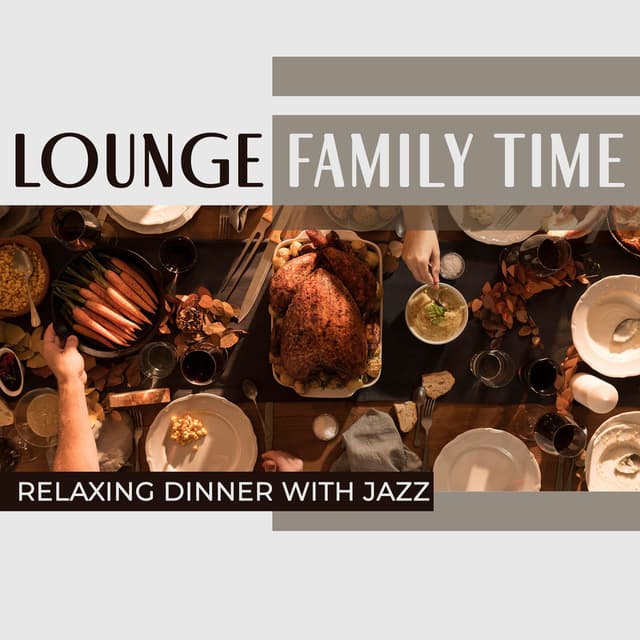 Lounge Family Time - Relaxing Dinner with Jazz: Best Background Music, Jazz Smooth for Restaurant