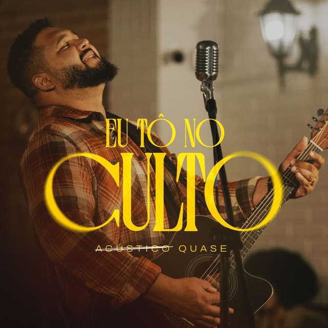 Eu Tô no Culto (Quase Acústico)