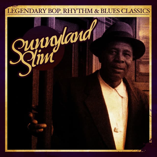 Legendary Bop, Rhythm & Blues Classics: Sunnyland Slim (Digitally Remastered)