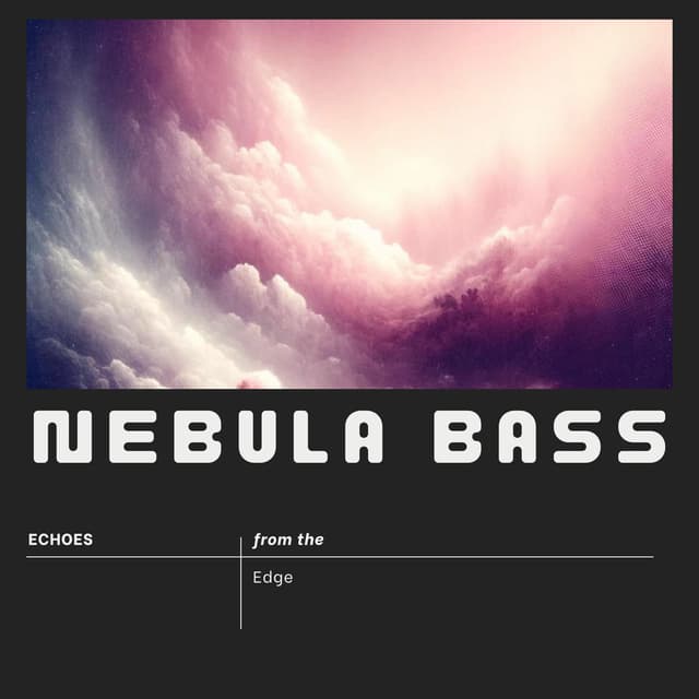 Nebula Bass: Echoes from the Edge