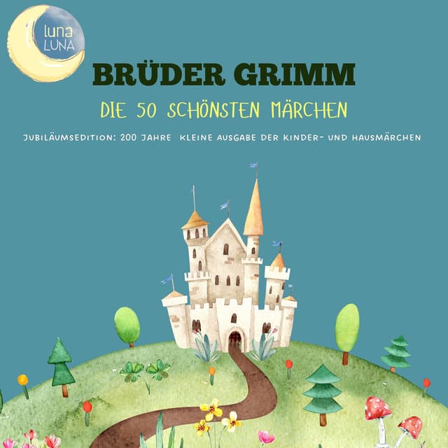 Brüder Grimm: Die 50 schönsten Märchen (Jubiläumsedition: 200 Jahre kleine Ausgabe der Kinder- und Hausmärchen!)
