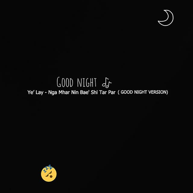 Nga Mhar Nin Bae' Shi Tar Par (Good Night Version)