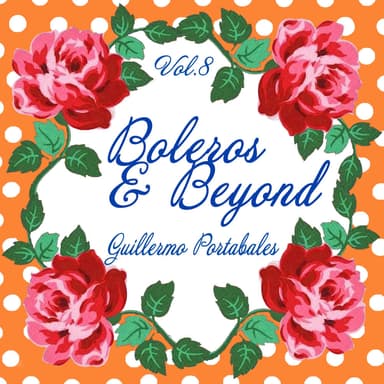 Boleros & Beyond, Vol. 8 - Baladas de Recuerdo