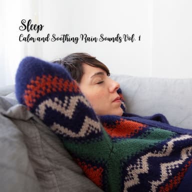 Sleep: Calm and Soothing Rain Sounds Vol. 1