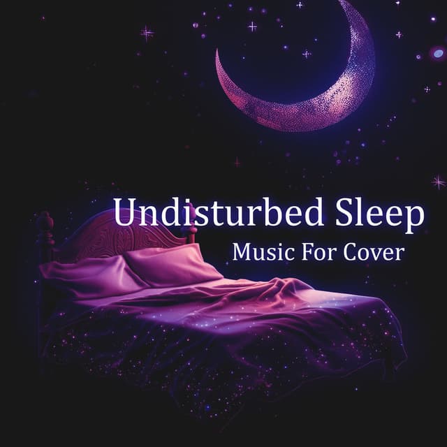 Undisturbed Sleep Music For Cover: Music for Good Night, Peaceful Sleep Music