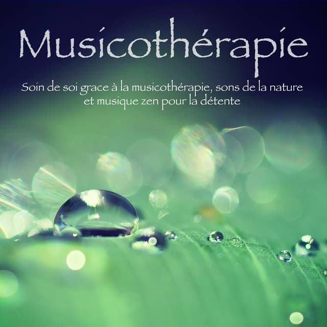 Musicothérapie – Soin de soi grace à la musicothérapie, sons de la nature et musique zen pour la détente