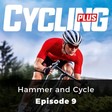 Chapter 3: Hammer and Cycle - Cycling Plus, Episode 9