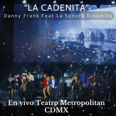 La Cadenita (En Vivo En Vivo Teatro Metroplitan CDMX)