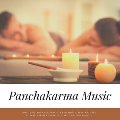 Panchakarma Music: Total Mind-Body Rejuvenation Experience, Rebalance the Doshas, Renew a Sense of Clarity and Inner-Peace