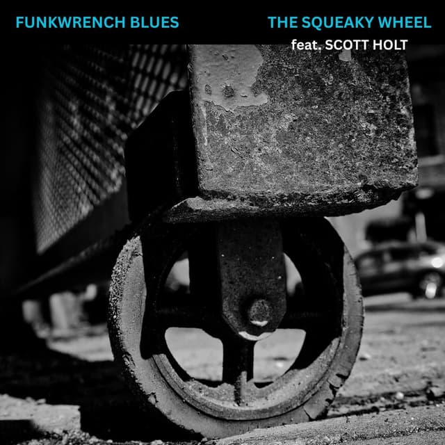 The Squeaky Wheel (feat. Scott Holt)