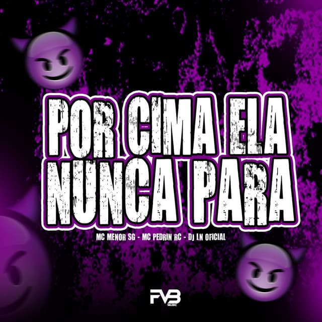 Por Cima ela Nunca Para