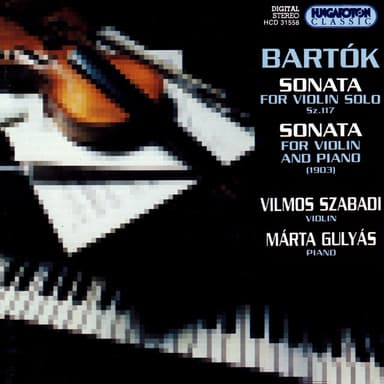 Bartok: Sonata for Solo Violin / Violin Sonata in E Minor