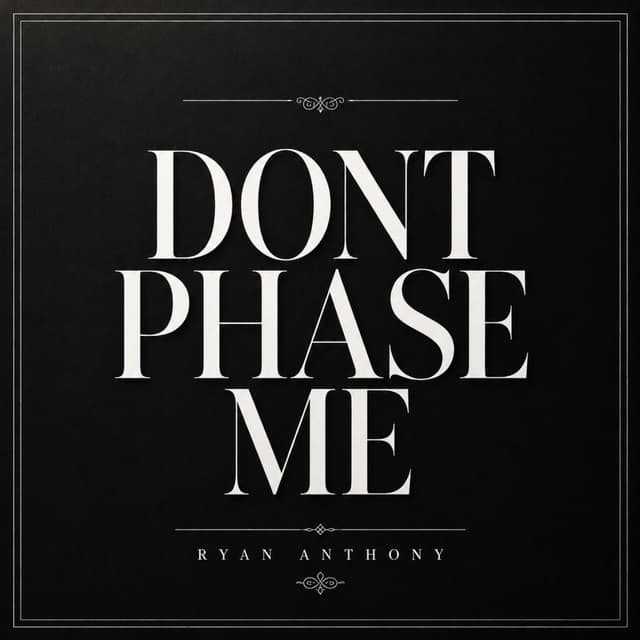DONT PHASE ME
