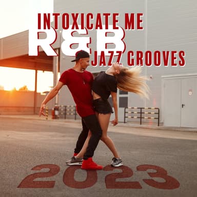 Intoxicate Me: R&B Jazz Grooves 2023, The Best Of Soul Ballads Smooth Jazz Instrumental Music for Mesmerizing Sensations